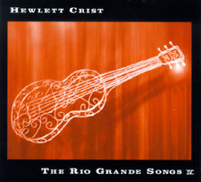 Hewlett Crist, The Rio Grande Songs IV.